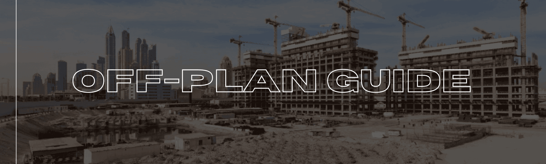 Your Guide to Off Plan Properties in Dubai